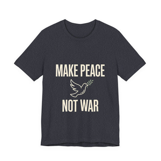 Make Peace Not War T-Shirt | Anti War Graphic Tee | Unisex Minimalist Shirt Printify