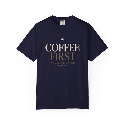 Coffee First T-Shirt — "Coffee First, Adulting Later" Casual Graphic Tee Printify
