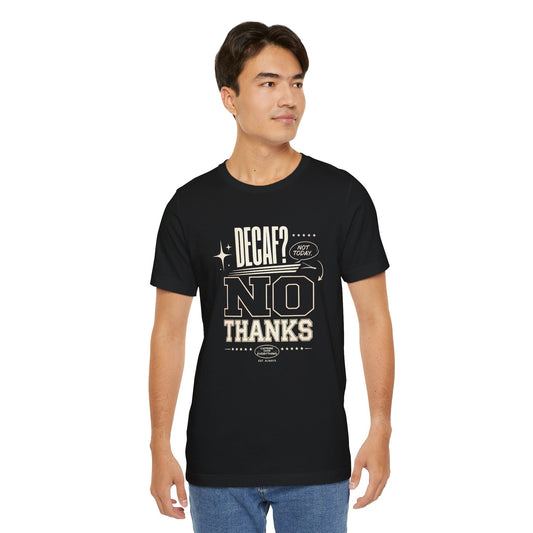No Thanks Coffee Tee — “Decaf? No Thanks” Graphic T-Shirt Printify